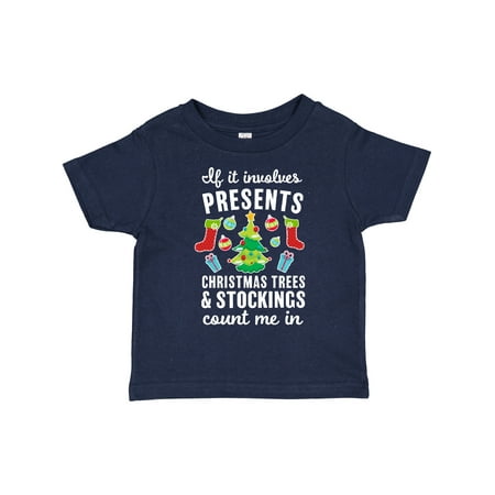

Inktastic If It Involves Presents Christmas Trees and Stockings Count Me in Gift Toddler Boy or Toddler Girl T-Shirt
