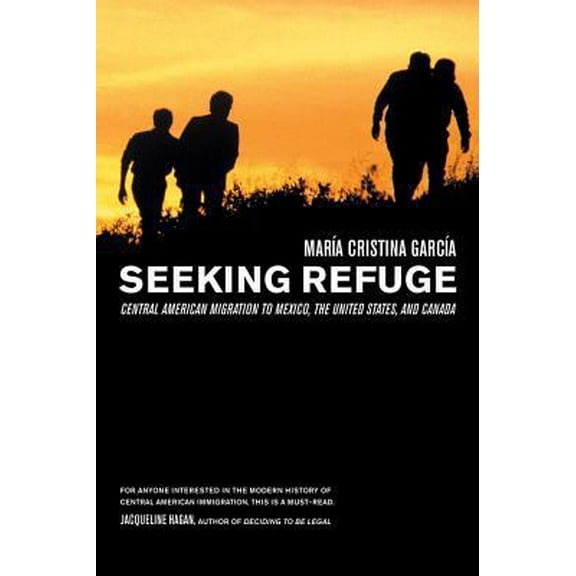Pre-Owned Seeking Refuge: Central American Migration to Mexico, the United States, and Canada (Paperback) 0520247019 9780520247017