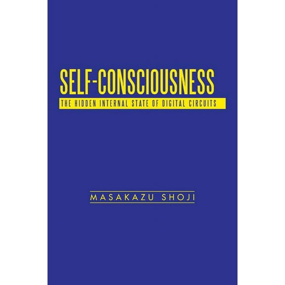 Self-Consciousness: The Hidden Internal State of Digital Circuits (Paperback) by Masakazu Shoji