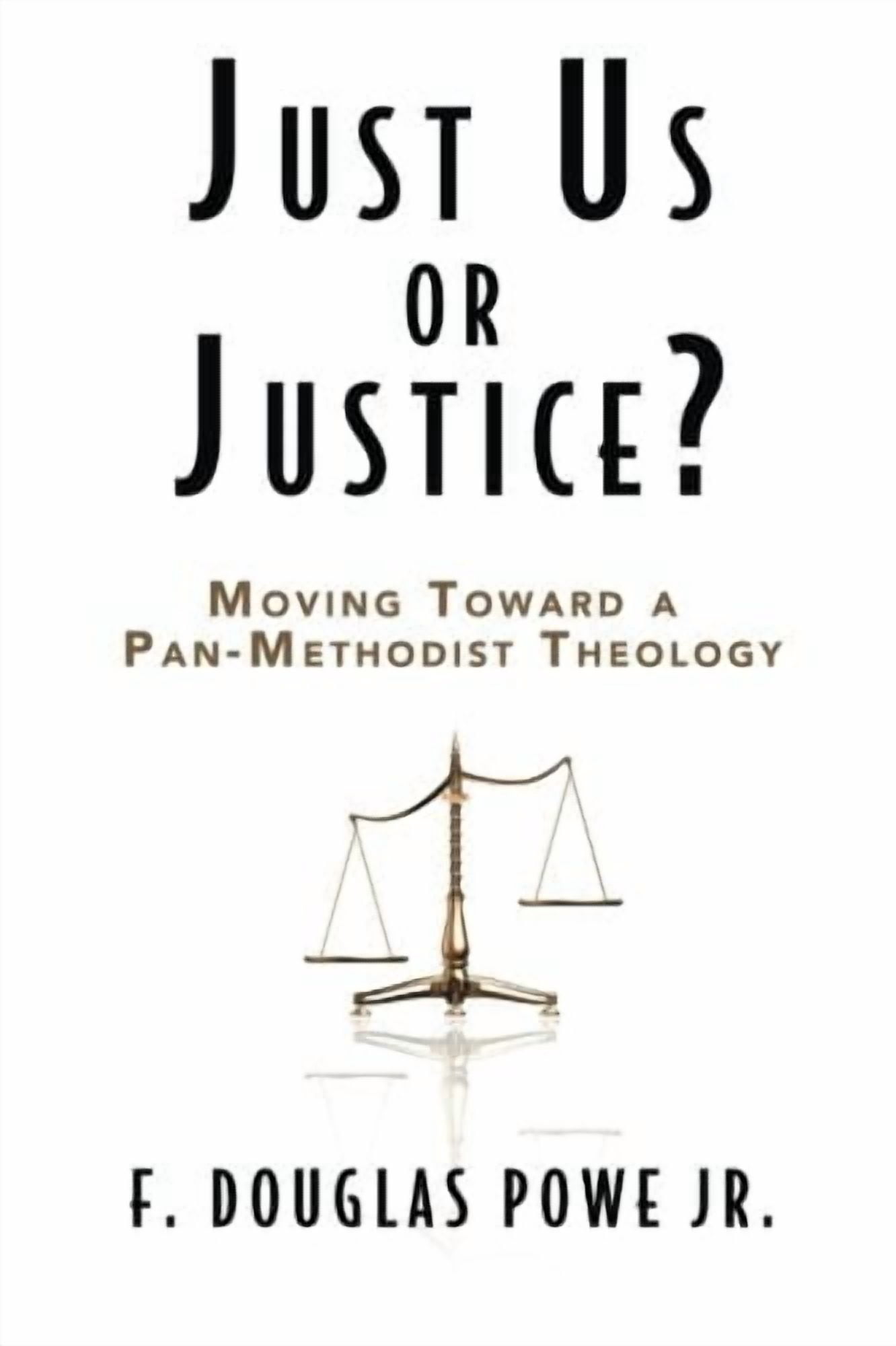 Just Us or Justice?: Moving Toward a Pan-Methodist Theology, (Paperback)