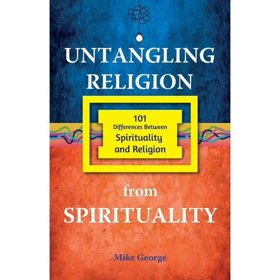 Untangling Religion from Spirituality, (Paperback)