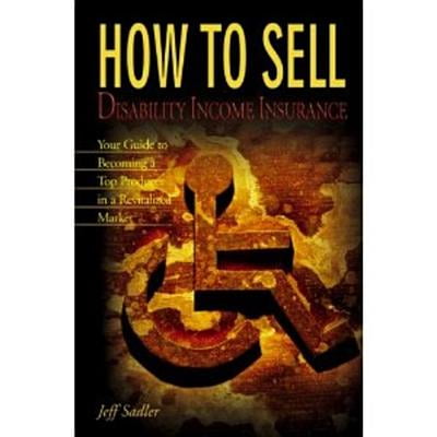 How to Sell Disability Income Insurance - eBook (Best Way To Sell Insurance)