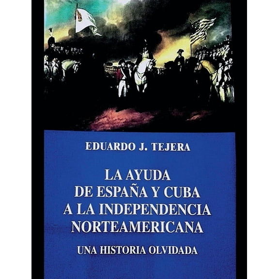 La Ayuda de España y Cuba a la Independencia Norteamericana, (Paperback)