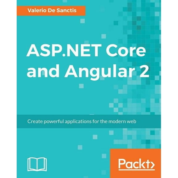 ASP.NET Core and Angular 2: Create powerful applications for the modern web, (Paperback)