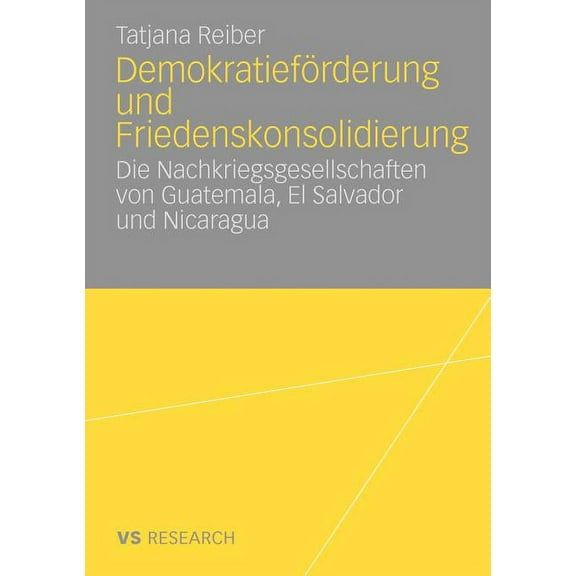DemokratiefÃ¶rderung Und Friedenskonsolidierung: Die Nachkriegsgesellschaften Von Guatemala, El Salvador Und Nicaragua, (Paperback)