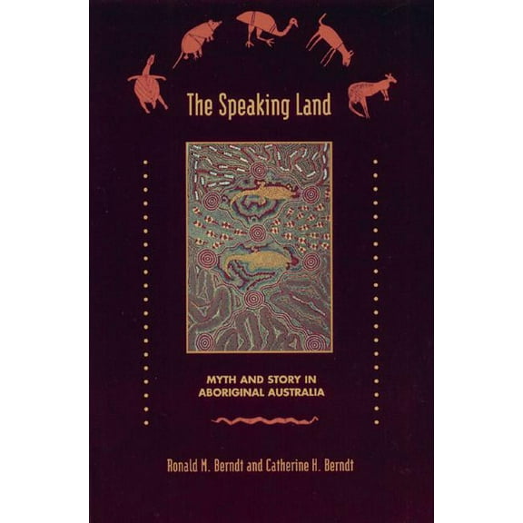 The Speaking Land: Myth and Story in Aboriginal Australia, (Paperback)