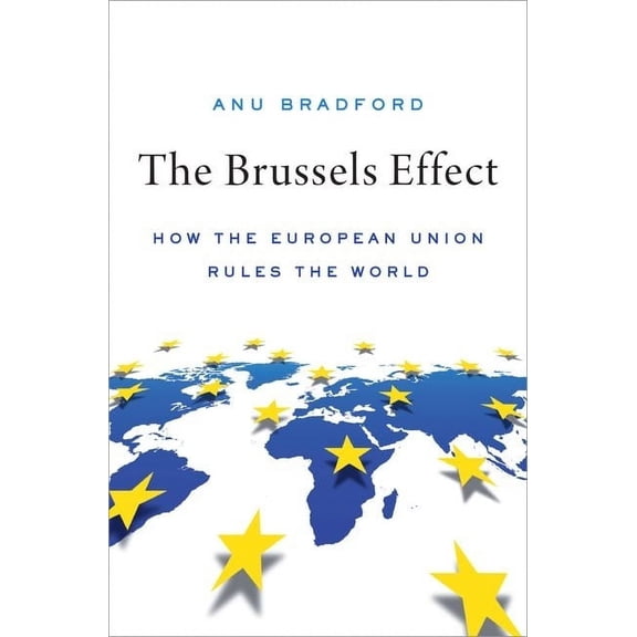 The Brussels Effect: How the European Union Rules the World, (Hardcover)