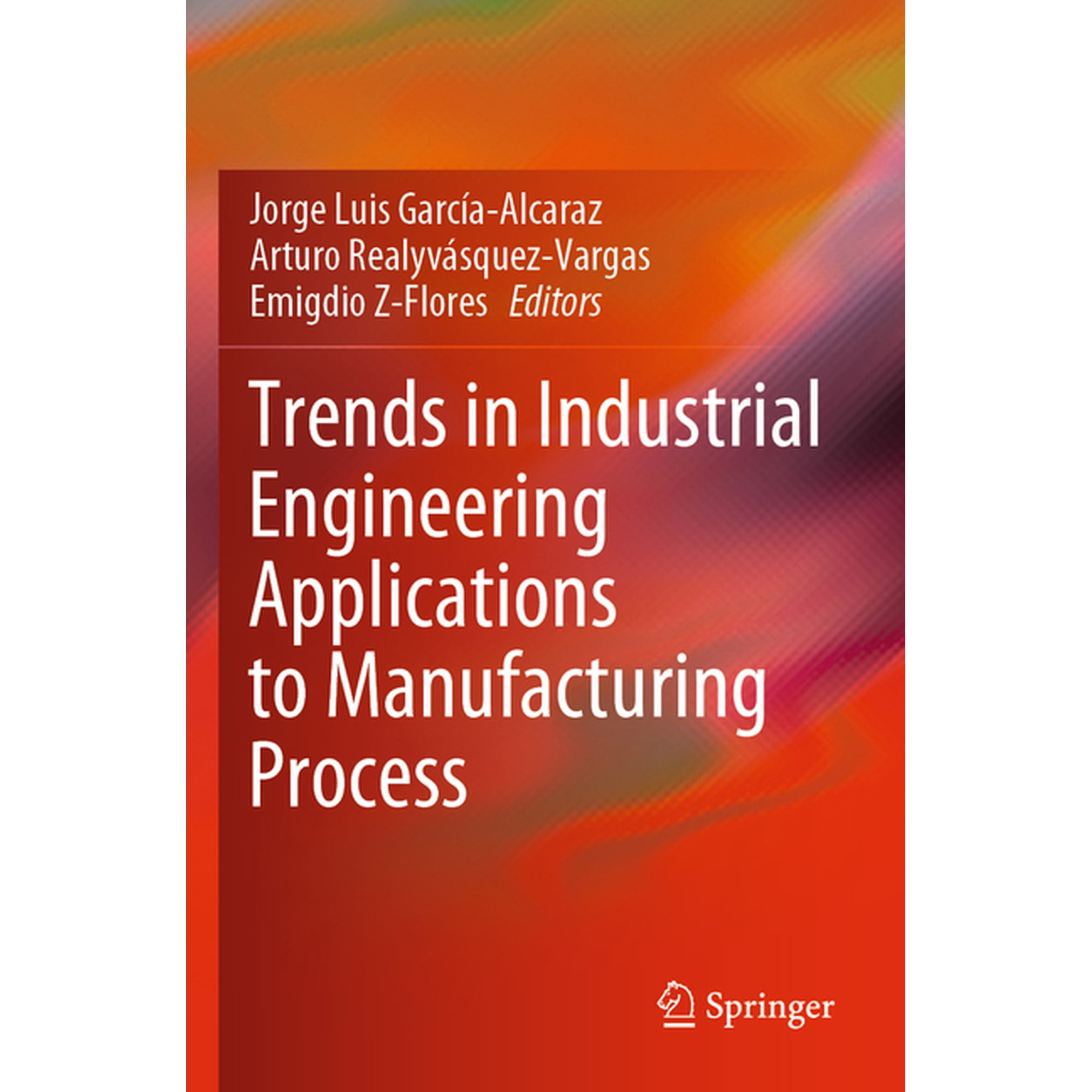 Trends in Industrial Engineering Applications to Manufacturing Process (Paperback)