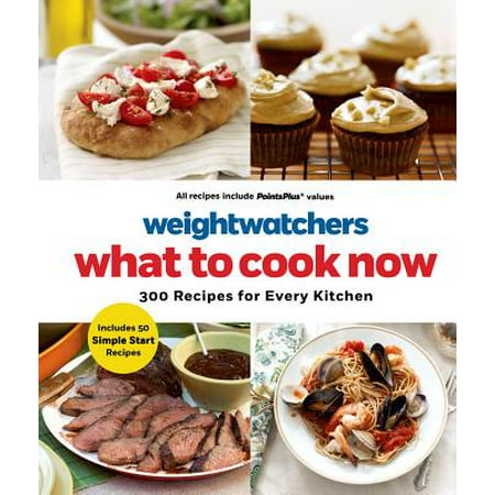 WEIGHT WATCHERS WHAT TO COOK NOW: 300 RECIPES FOR (Best Wine For Weight Watchers)