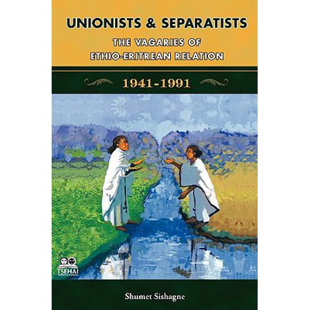 Unionists And Separatists The Vagaries Of Ethio Eritrean