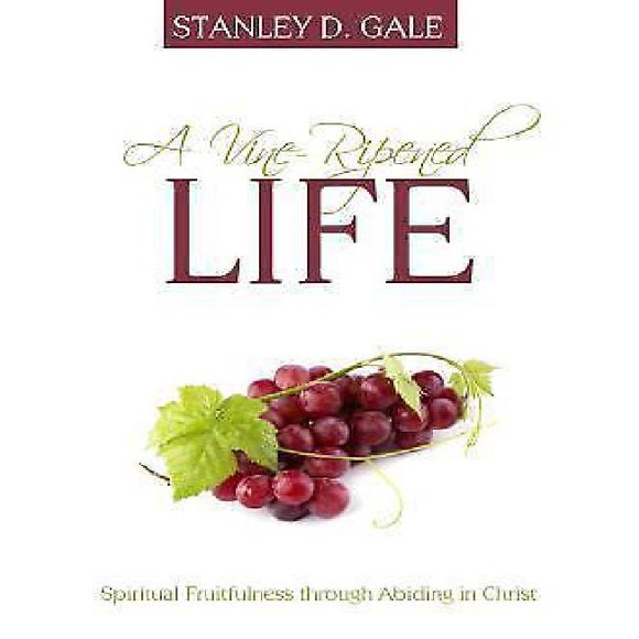 A Vine-Ripened Life: Spiritual Fruitfulness Through Abiding in Christ