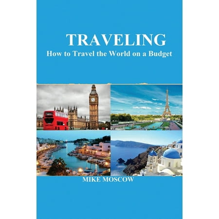 Traveling : How to Travel the World on a Budget (Best Way To Travel The World On A Budget)