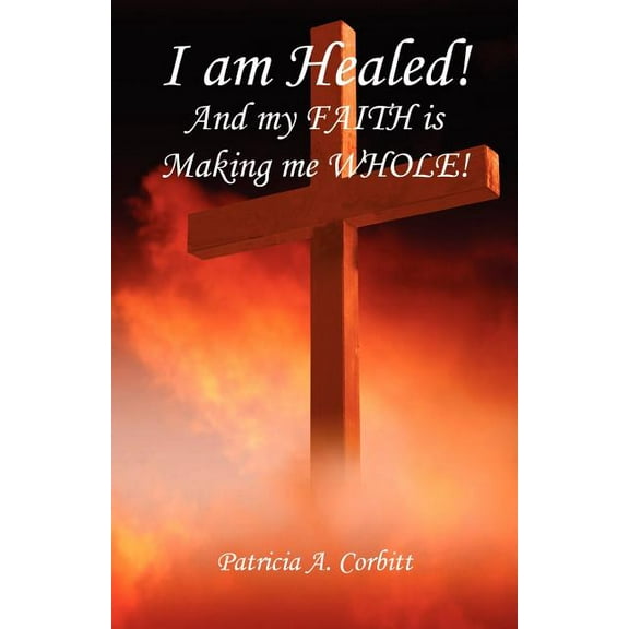 I Am Healed! and My Faith Is Making Me Whole!
