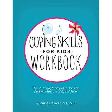 Coping Skills for Kids Workbook : Over 75 Coping Strategies to Help Kids Deal with Stress, Anxiety and (Best Way To Deal With Stress)