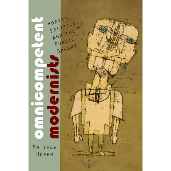 Modern and Contemporary Poetics Omnicompetent Modernists: Poetry, Politics, and the Public Sphere, (Paperback)
