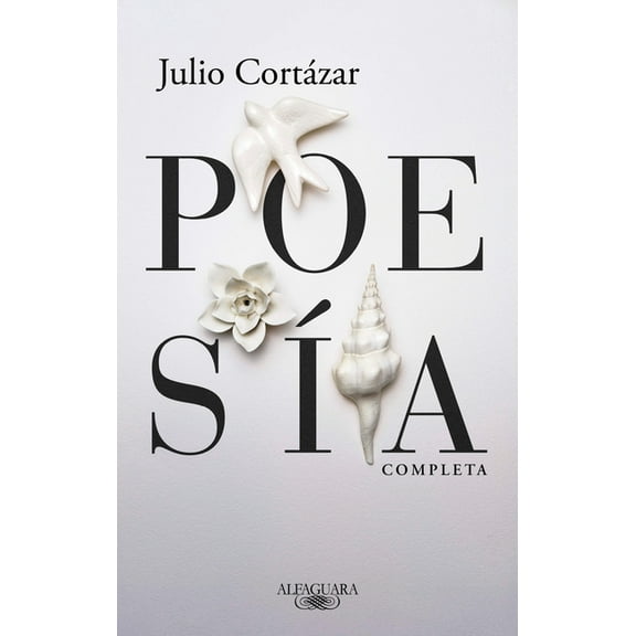 PoesÃ­a Completa Julio CortÃ¡zar / Complete Poetry by Julio Cortazar, (Paperback)