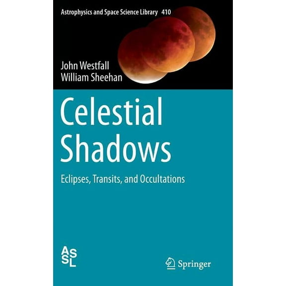 Astrophysics and Space Science Library Celestial Shadows: Eclipses, Transits, and Occultations, Book 410, (Hardcover)