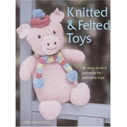 Knitted and Felted Toys: 26 Easy-to-Knit Patterns for Adorable Toys [Paperback - Used]