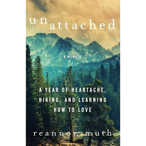 Unattached: A Year of Heartache, Hiking, and Learning How to Love, (Paperback)