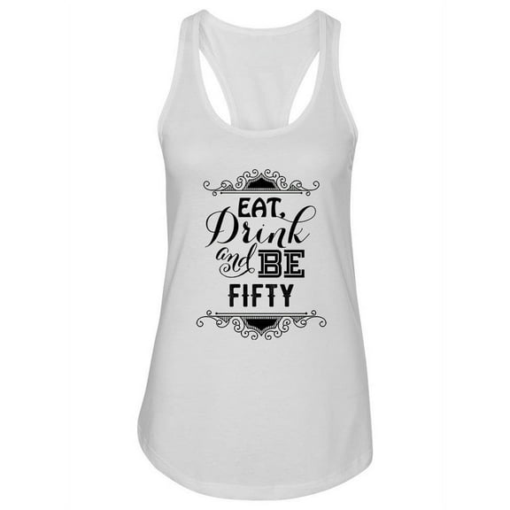 Eat Drink And Be Fifty Tank Women -Image by Shutterstock, Female Small