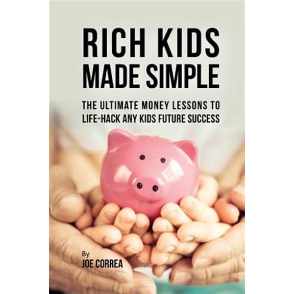 Pre-Owned Rich Kids Made Simple : The Ultimate Money Lessons to Life-hack Any Kids Future Success