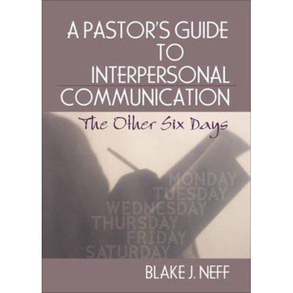 Pre-Owned A Pastor's Guide to Interpersonal Communication: The Other Six Days (Paperback) 078902666X 9780789026668
