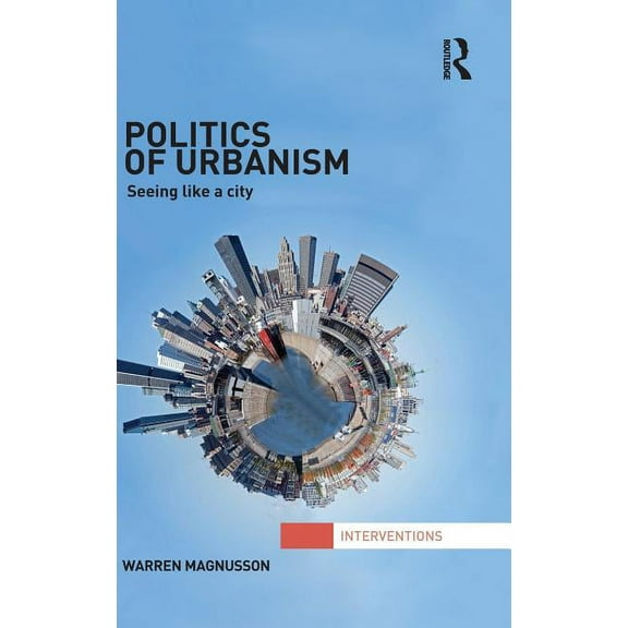 Interventions Politics of Urbanism: Seeing Like a City, (Hardcover)