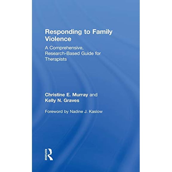 Pre-Owned Responding to Family Violence: A Comprehensive, Research-Based Guide for Therapists, 9780415885607, 0415885604, Hardcover, 1 edition