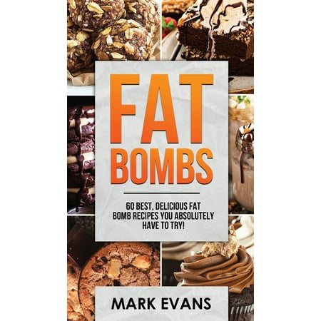 Fat Bombs: 60 Best, Delicious Fat Bomb Recipes You Absolutely Have to Try! (Volume 1)