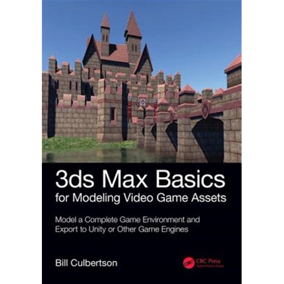Pre-Owned 3ds Max Basics for Modeling Video Game Assets : Model a Complete Game Environment and Export to Unity or Other Game Engines (Paperback) 9781138345065