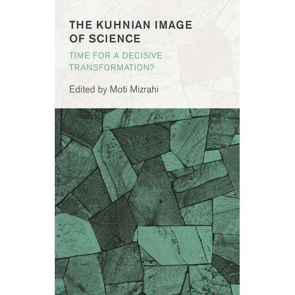 Collective Studies in Knowledge and Soci The Kuhnian Image of Science: Time for a Decisive Transformation?, (Paperback)