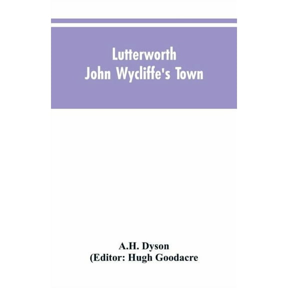 Lutterworth: John Wycliffe's Town, (Paperback)
