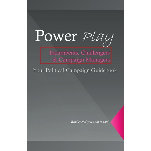 Power Play, The Ultimate Guide to Mastering Political Influence and Winning Campaigns, (Paperback)