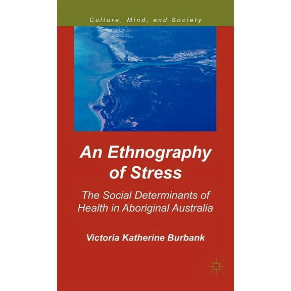 Culture, Mind, and Society An Ethnography of Stress: The Social Determinants of Health in Aboriginal Australia, (Hardcover)