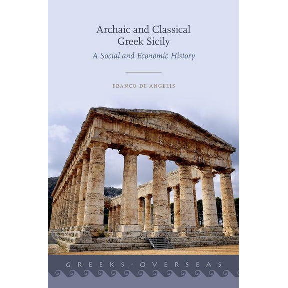 Greeks Overseas Archaic and Classical Greek Sicily: A Social and Economic History, (Hardcover)