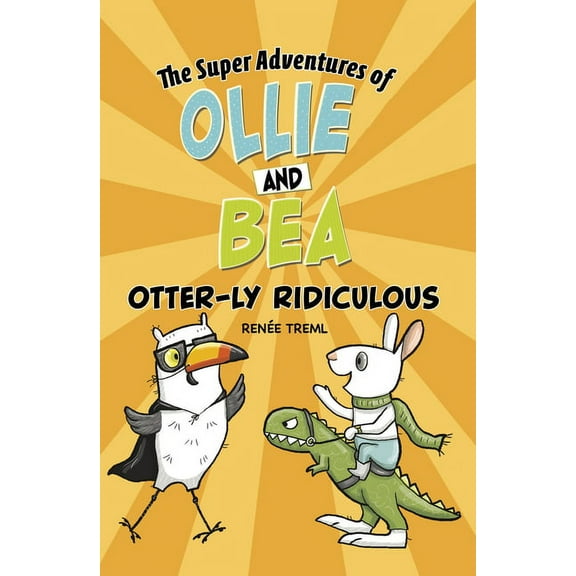 The Super Adventures of Ollie and Bea Otter-Ly Ridiculous, (Hardcover)