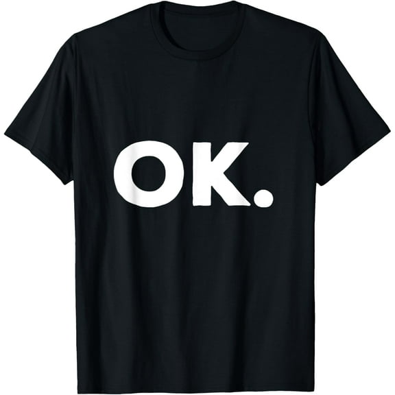 T-shirt that says OK T-Shirt
