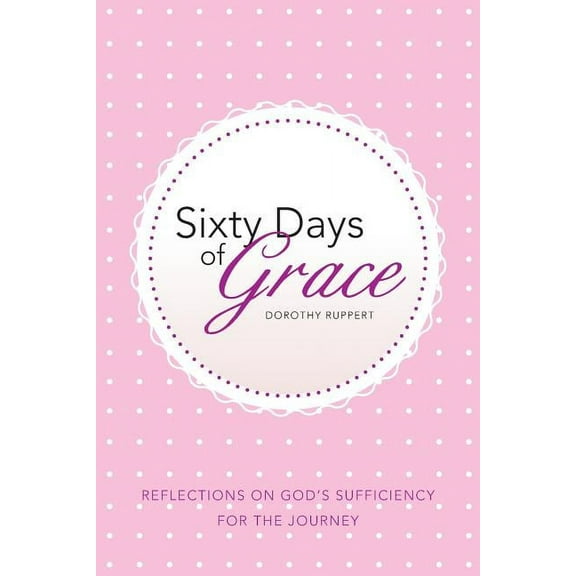 Sixty Days of Grace: Reflections on God's Sufficiency for the Journey, (Paperback)