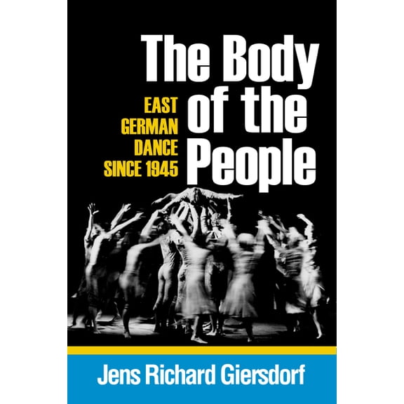 Studies in Dance History Body of the People: East German Dance Since 1945, (Paperback)