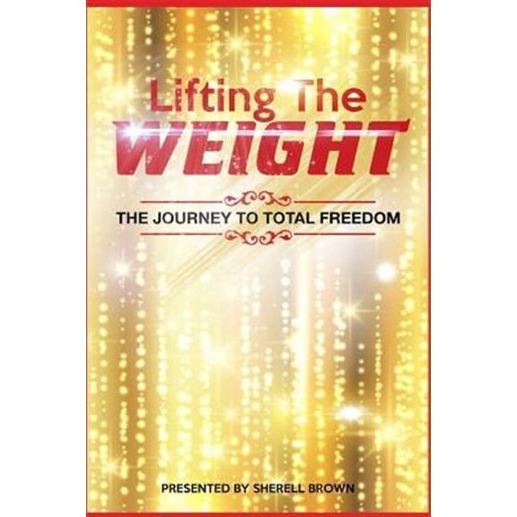 Pre-Owned Lifting the Weight: The Journey to Total Freedom, (Paperback)
