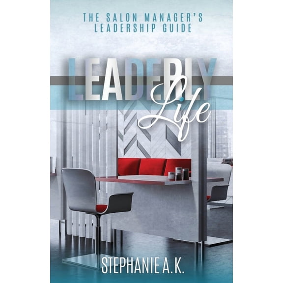 Leaderly Life: The Salon Manager's Leadership Guide, (Paperback)