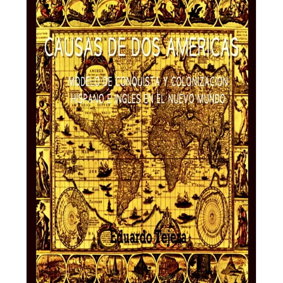 Causas De Dos AmÃ©ricas: Modelo De Conquista Y ColonizaciÃ³n Hispano E InglÃ©s en el Nuevo Mundo, (Paperback)