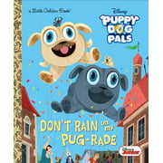 Little Golden Book: Don't Rain on My Pug-Rade (Disney Junior Puppy Dog Pals) (Hardcover)