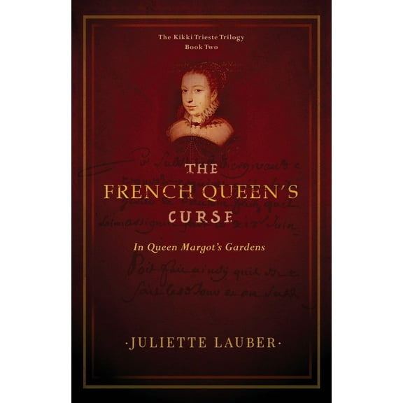 The Kikki Trieste Trilogy The French Queen's Curse: In Queen Margot's Gardens, Book 2, (Paperback)
