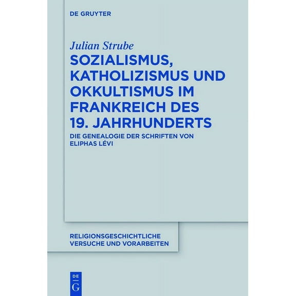 Religionsgeschichtliche Versuche Und Vor Sozialismus, Katholizismus und Okkultismus im Frankreich des 19. Jahrhunderts, Book 69, (Hardcover)