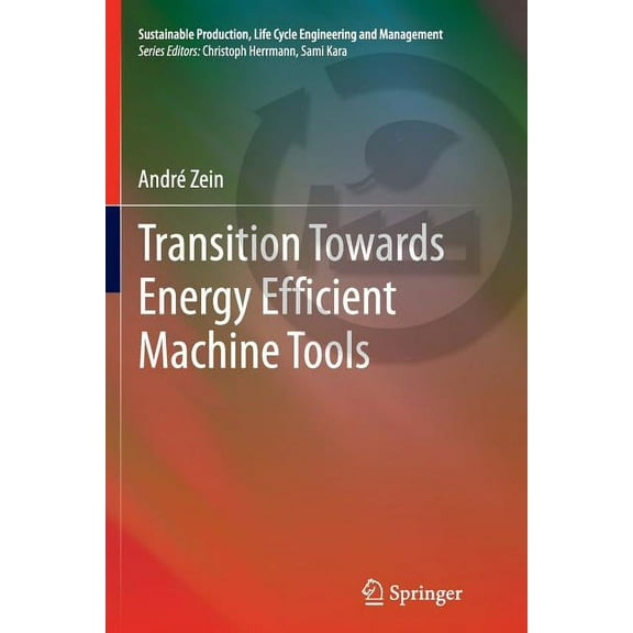 Sustainable Production, Life Cycle Engin Transition Towards Energy Efficient Machine Tools, (Paperback)