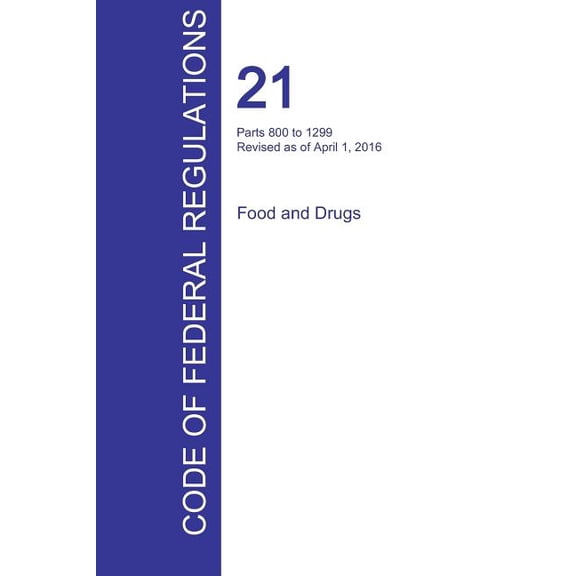 CFR 21, Parts 800 to 1299, Food and Drugs, April 01, 2016 (Volume 8 of 9) (Paperback)