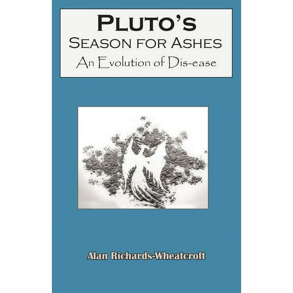 Pluto's Season for Ashes: An Evolution of Dis-ease, (Paperback)
