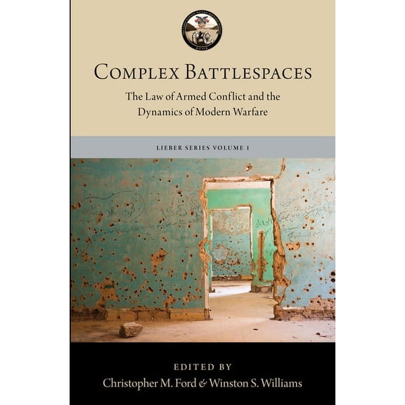 Lieber Studies Complex Battlespaces: The Law of Armed Conflict and the Dynamics of Modern Warfare, (Hardcover)