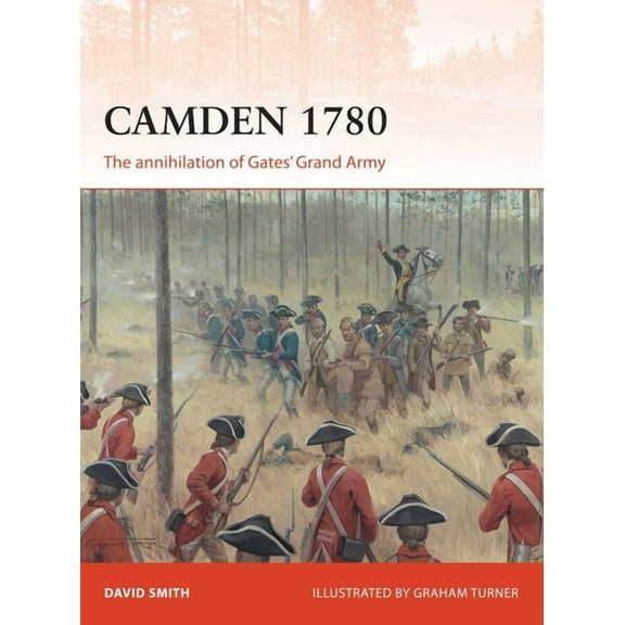 Campaign: Camden 1780 : The annihilation of Gates’ Grand Army (Series #292) (Paperback)